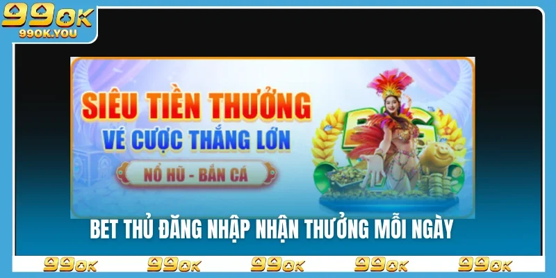Bet thủ đăng nhập nhận thưởng mỗi ngày