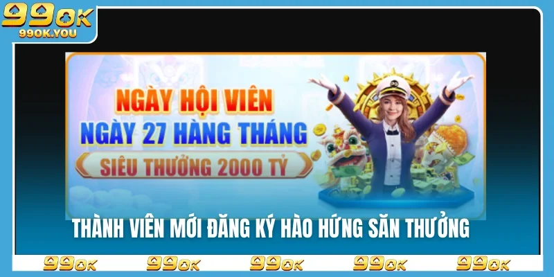Thành viên mới đăng ký hào hứng săn thưởng